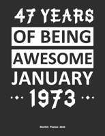 47 Years Of Being Awesome January 1973 Monthly Planner 2020: Calendar / Planner Born in 1973, Happy 47th Birthday Gift, Epic Since 1973 1655419803 Book Cover