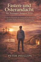 FASTEN- UND OSTERANDACHT FÜR JUNGEN IM TEENAGERALTER 2026: 40 Tage Besinnung, Gebet und Bibellektüre für junge Männer zur geistlichen Reife und einem christuszentrierten Charakter (German Edition) B0GNR6BWGB Book Cover