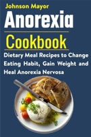 Anorexia Cookbook: Dietary Meal Recipes to Change Eating Habit, Gain Weight and Heal Anorexia Nervosa B08YQMBYM3 Book Cover