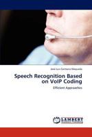 Speech Recognition Based on VoIP Coding: Efficient Approaches 3844358102 Book Cover