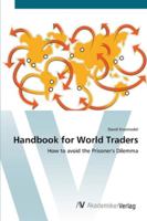 Handbook for World Traders: How to avoid the Prisoner's Dilemma 3639444825 Book Cover