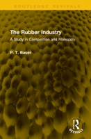 The Rubber Industry: A Study in Competition and Monopoly 1041213395 Book Cover