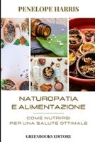 Naturopatia e alimentazione: Come Nutrirsi per una Salute Ottimale (Italian Edition) B0CRP2WZ8R Book Cover