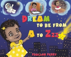 Dream to be from A to Zzz 1532325134 Book Cover