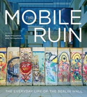 The Mobile Ruin: The Everyday Life of the Berlin Wall 0228026865 Book Cover