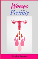 Women Fertility: The Complete Guide To Take Control Of Your Fertility (With Recommended Supplements, Vitamins And Alternative Therapies B0CVB9YFVB Book Cover