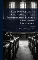 Das Evangelische Kirchenrecht des Preussischen Staates und seiner Provinzen. (German Edition) 1024500616 Book Cover