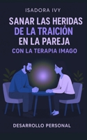 Sanar las heridas de la traición en la pareja con la terapia Imago (Spanish Edition) B0DRJCY26P Book Cover