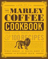 The Marley Coffee Cookbook: One Love, Many Coffees, and 100 Recipes 1631593110 Book Cover