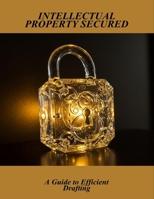 Intellectual Property Secured: A Guide To Efficient Drafting B0FN6R8WZS Book Cover