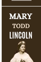 Mary Todd Lincoln:: The Complex Life, Triumphs, Tragedies and Resilience of Mary Todd Lincoln B0CFCX6W12 Book Cover