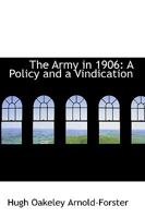 The Army in 1906: A Policy and a Vindication 1021978884 Book Cover