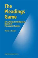 The Pleadings Game: An Artificial Intelligence Model of Procedural Justice 0792336070 Book Cover