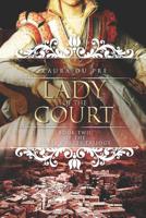 Lady of the Court: Book Two of the Three Graces Trilogy 1984951041 Book Cover