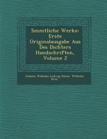 S Mmtliche Werke: Erste Originalausgabe Aus Des Dichters Handschriften, Volume 2 1288170602 Book Cover