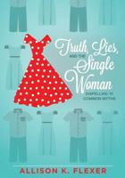 Truth, Lies, and the Single Woman: Dispelling 10 Common Myths 0834133636 Book Cover