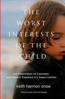 The Worst Interests of the Child: The Trafficking of Children and Parents Through U.S. Family Courts 0981611486 Book Cover