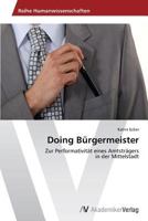 Doing Bürgermeister: Zur Performativität eines Amtsträgers in der Mittelstadt 3639633725 Book Cover