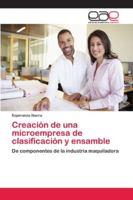 Creación de una microempresa de clasificación y ensamble: De componentes de la industria maquiladora 6202159235 Book Cover