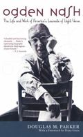 Ogden Nash: The Life and Work of America's Laureate of Light Verse 156663637X Book Cover