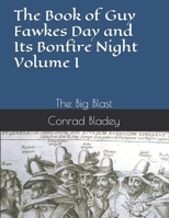 The Book of Guy Fawkes Day and Its Bonfire Night Volume I: The Big Blast 098544861X Book Cover