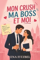 Mon crush, ma boss et moi: Une comédie romantique garantie 100 % fous rires ! (French Edition) B08GFSZMJN Book Cover