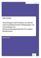 Einstellungen Und Verhalten Im Arbeits- Und Gesundheitsschutz: Befragungen Zur Anwendung Von Korperschutzgegenstanden Bei Jungen Bauarbeitern 3838629248 Book Cover