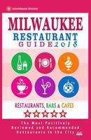 Milwaukee Restaurant Guide 2018: Best Rated Restaurants in Milwaukee, Wisconsin - 500 Restaurants, Bars and Cafés recommended for Visitors, 2018 1545123667 Book Cover