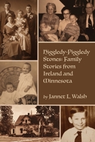 Higgledy-Piggledy Stones: Family Stories from Ireland and Minnesota 1956056718 Book Cover