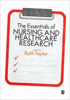 The Essentials of Nursing and Healthcare Research 1446249476 Book Cover