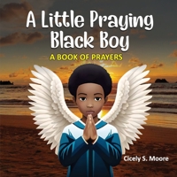 A Little Praying Black Boy: A Book of prayers B0C51RLTLL Book Cover