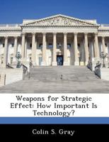 Weapons of Strategic Effect: How Important Is Technology? 1249353823 Book Cover