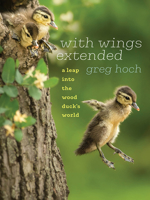 With Wings Extended: A Leap into the Wood Duck's World 1609386957 Book Cover