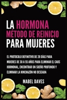 La Hormona Método de Reinicio para Mujeres: El Protocolo Definitivo de 28 Días para Mujeres de 30 a 55 Años para Eliminar el Caos Hormonal, Encontrar ... la Hinchazón No Deseada (Spanish Edition) B0GWQGTJVB Book Cover
