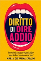 Il diritto di dire addio: Come dire la verità, contenere il dolore e accompagnare il lutto nella disabilità, nella demenza e nei contesti di cura ... E COMUNICAZIONE EMPATICA) (Italian Edition) B0GZNQG88V Book Cover