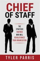 Chief Of Staff: The Strategic Partner Who Will Revolutionize Your Organization 0996867902 Book Cover