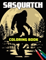 Sasquatch Coloring Book: 100+ Coloring Pages for Boys, Girls, Kids, Ages 4-8, Ages 8-12, Adults ... B0CR45S4CX Book Cover