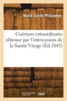 Guérison extraordinaire obtenue par l'intercession de la Sainte Vierge 2418276295 Book Cover