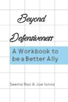 Beyond Defensiveness: A Workbook to be a Better Ally 1548008303 Book Cover