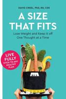 A Size That Fits: Lose Weight and Keep It Off, One Thought at a Time 0997683465 Book Cover
