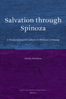 Salvation Through Spinoza: A Study of Jewish Culture in Weimar Germany 900420721X Book Cover
