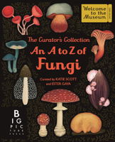 The Curator's Collection: An A to Z of Fungi (Welcome to the Museum) 1536257036 Book Cover