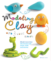 Modeling Clay with 3 Basic Shapes: Model More Than 40 Animals with Teardrops, Balls, and Worms 1438009089 Book Cover