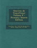 Oeuvres de Vicq-d'Azyr, Vol. 6 (Classic Reprint) 1294064932 Book Cover