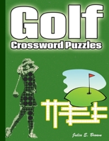 Golf Crossword Puzzles: Golf Courses, Terms, Easy to Hard Crossword Puzzles B099C8S35J Book Cover