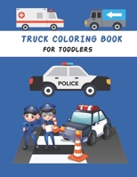 Truck Coloring Book For Toddlers: kids Coloring Book with Monster Trucks, Fire Trucks, Dump Trucks, construction Trucks, and More For toddlers Ages 2-5 B08Y4HCGJD Book Cover