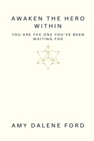 Awaken The Hero Within: You Are The One You’ve Been Waiting For B0DZVQLVNW Book Cover