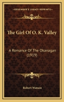 The Girl of O.K. Valley [microform]: a Romance of the Okanagan 1014510325 Book Cover
