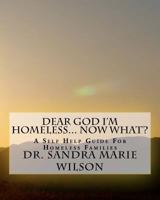 Dear God I'm Homeless... Now What: A Self Help Guide For Homeless Families 1461061032 Book Cover