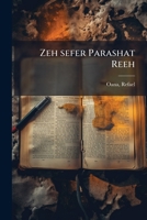 Zeh sefer Parashat Reeh: ... al shene sefarim Be-reshit u-Shemot ... 1172627436 Book Cover